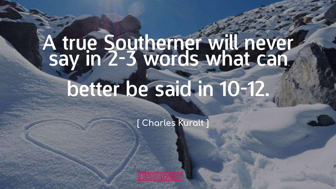 Charles Kuralt Quotes: A true Southerner will never
