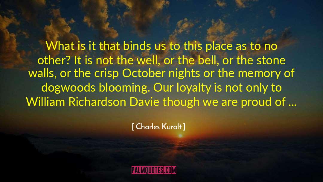 Charles Kuralt Quotes: What is it that binds