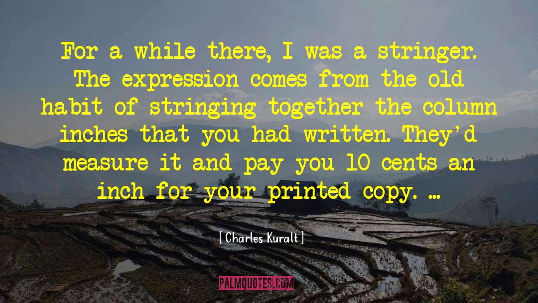 Charles Kuralt Quotes: For a while there, I
