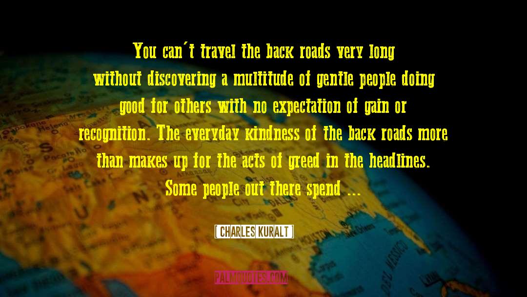 Charles Kuralt Quotes: You can't travel the back