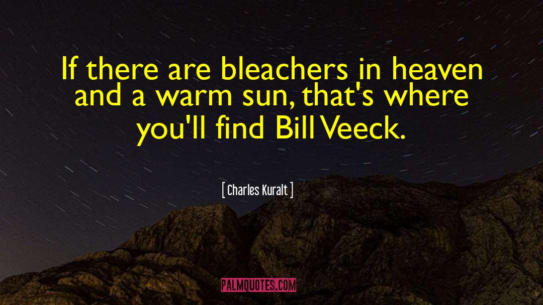 Charles Kuralt Quotes: If there are bleachers in