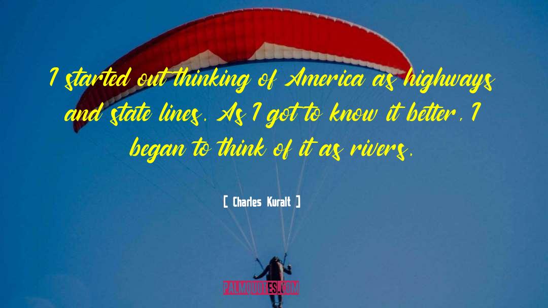 Charles Kuralt Quotes: I started out thinking of