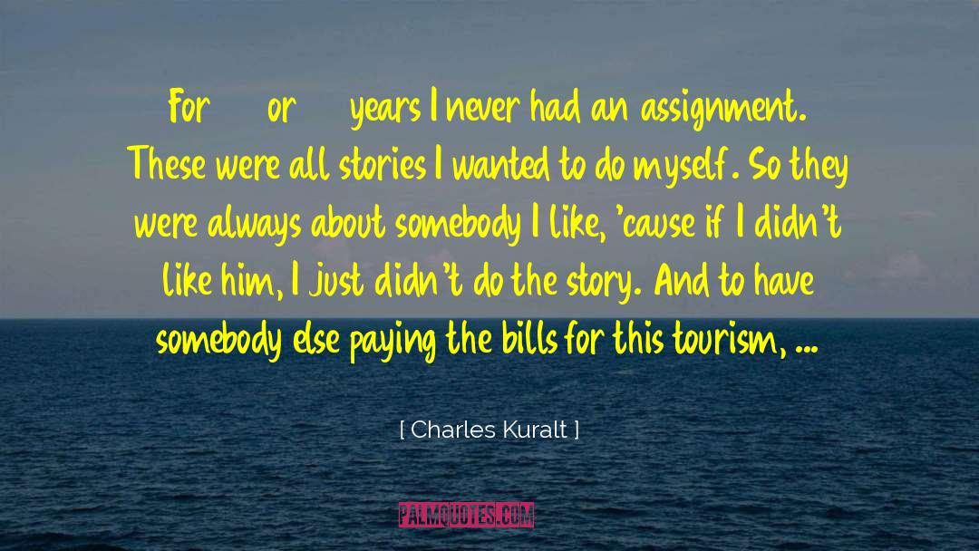 Charles Kuralt Quotes: For 25 or 30 years