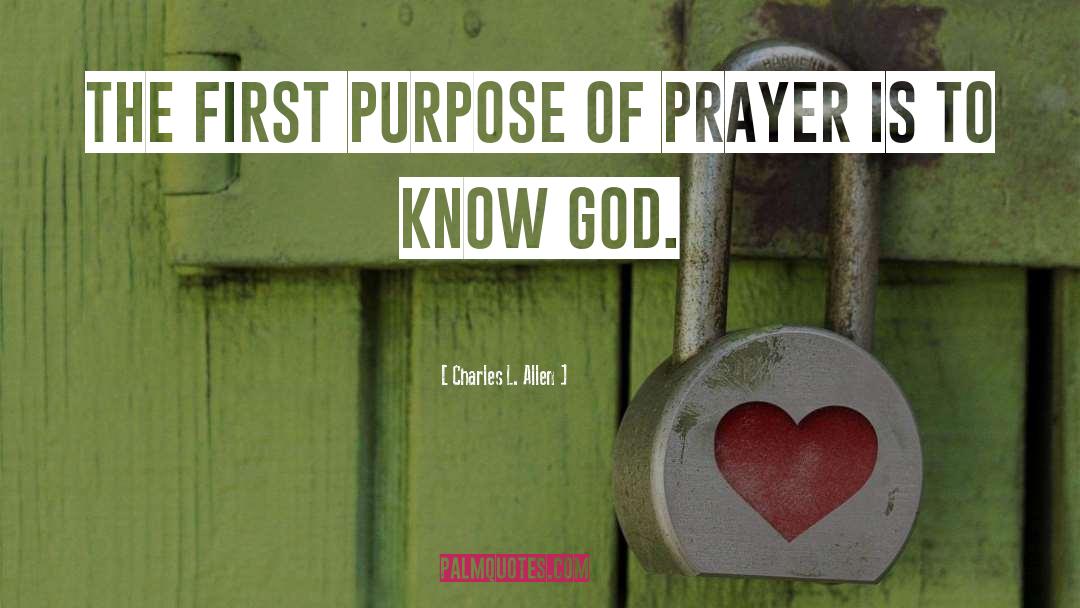 Charles L. Allen Quotes: The first purpose of prayer