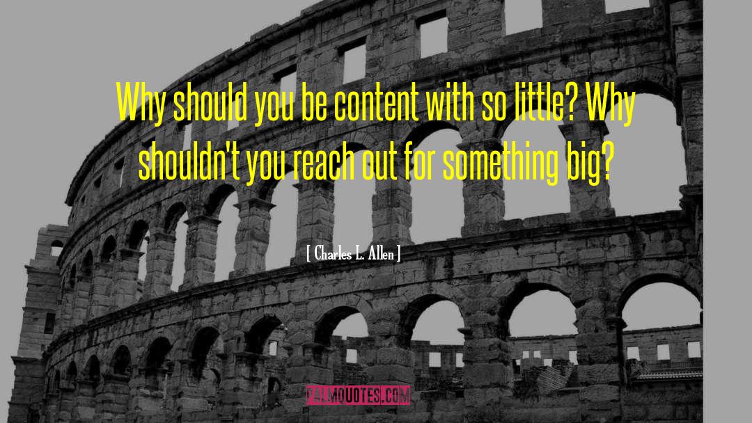 Charles L. Allen Quotes: Why should you be content