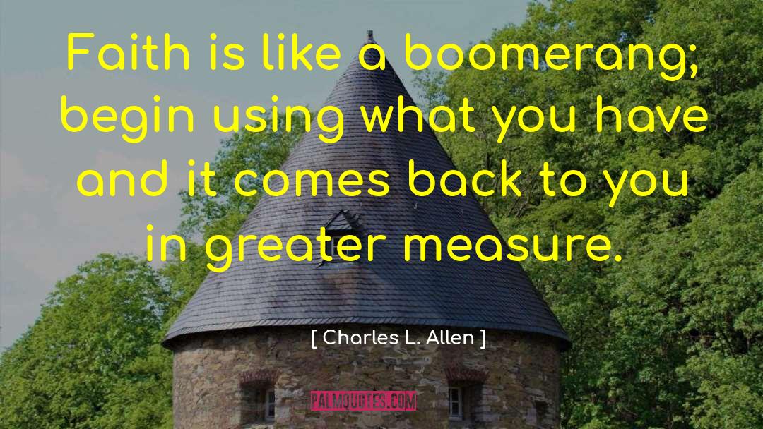 Charles L. Allen Quotes: Faith is like a boomerang;