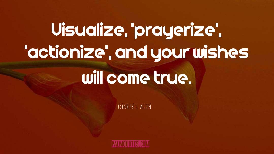 Charles L. Allen Quotes: Visualize, 'prayerize', 'actionize', and your