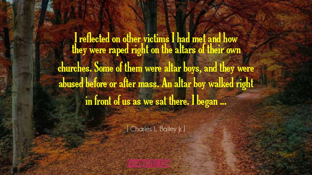 Charles L. Bailey Jr. Quotes: I reflected on other victims