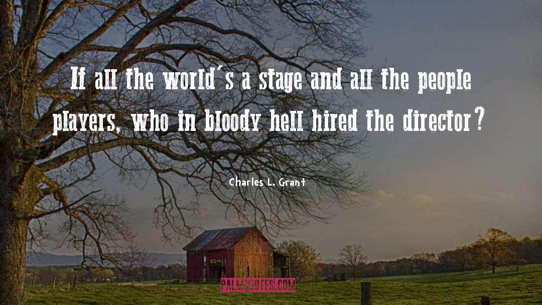 Charles L. Grant Quotes: If all the world's a
