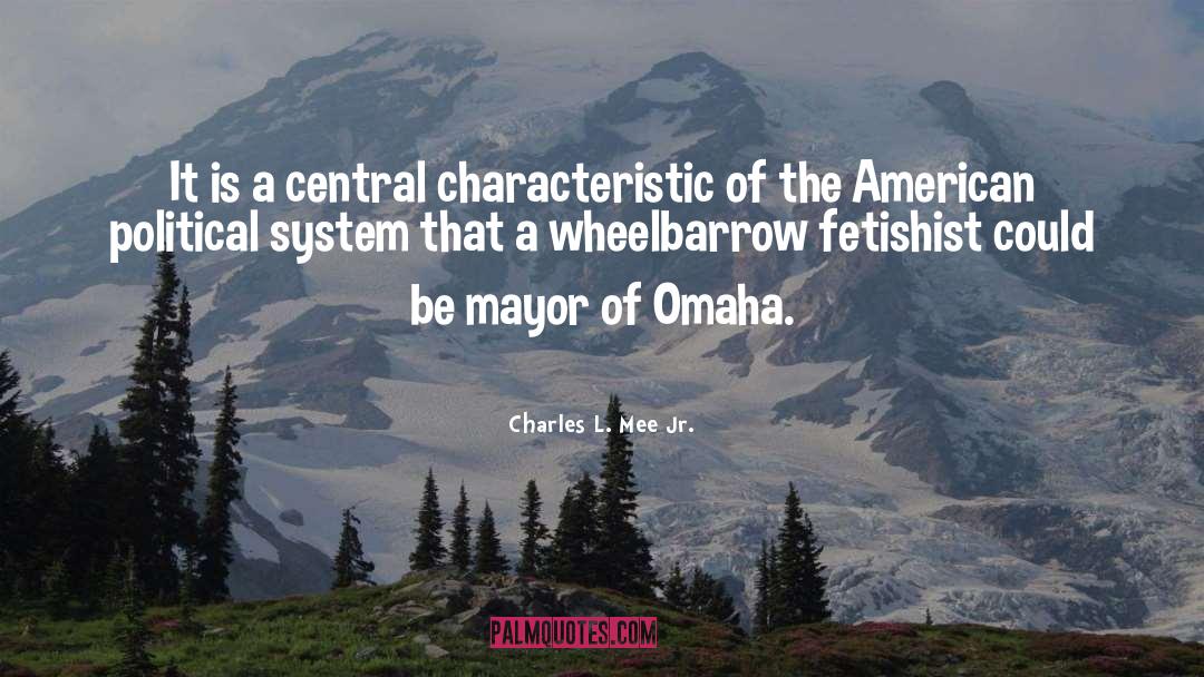 Charles L. Mee Jr. Quotes: It is a central characteristic