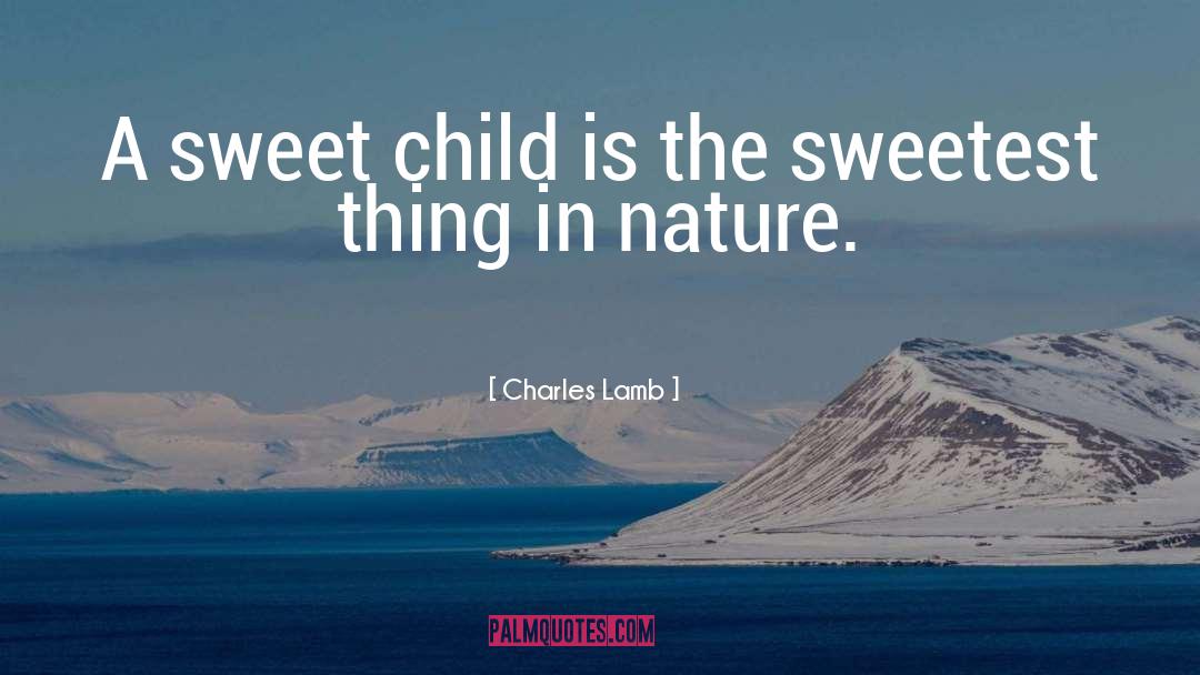 Charles Lamb Quotes: A sweet child is the
