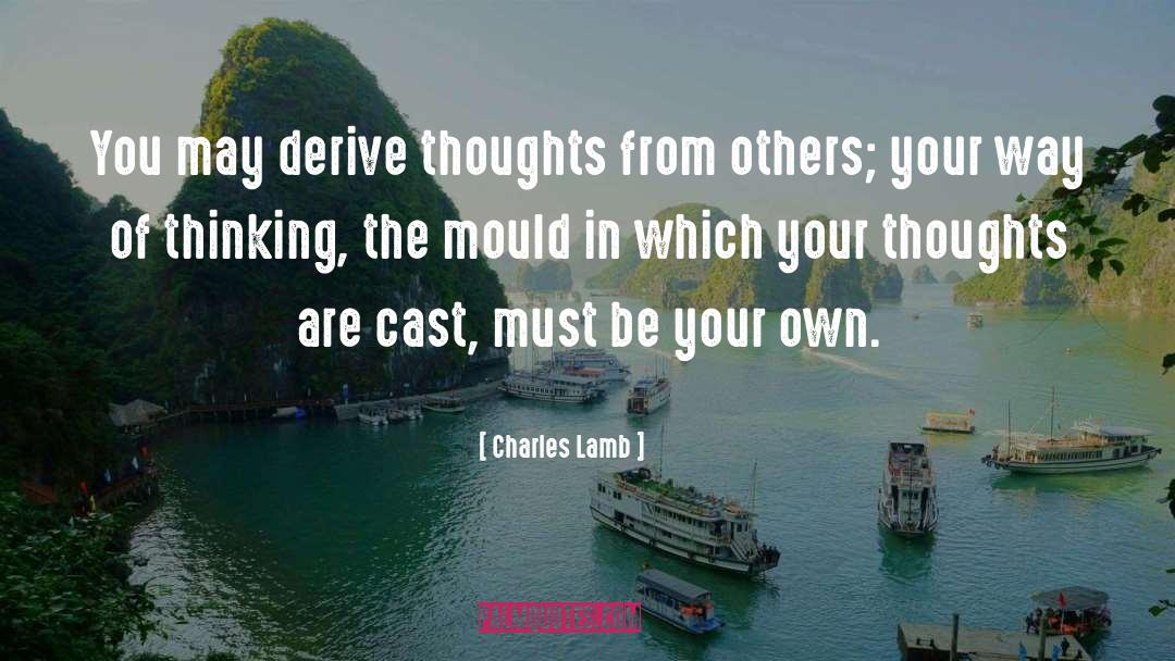 Charles Lamb Quotes: You may derive thoughts from