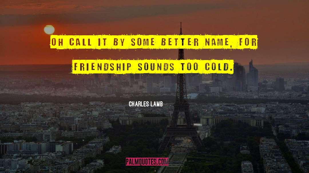Charles Lamb Quotes: Oh call it by some