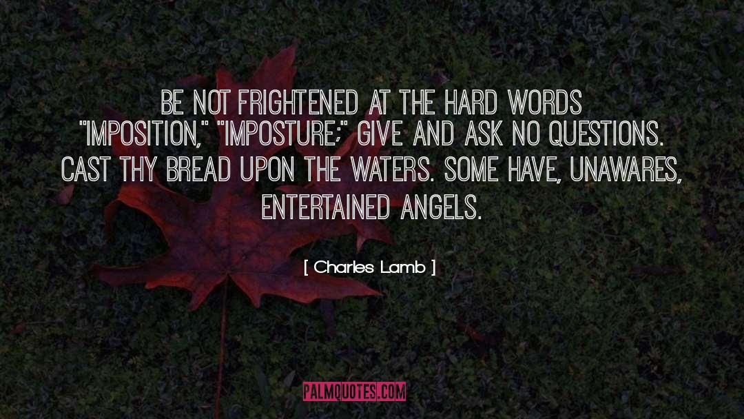 Charles Lamb Quotes: Be not frightened at the