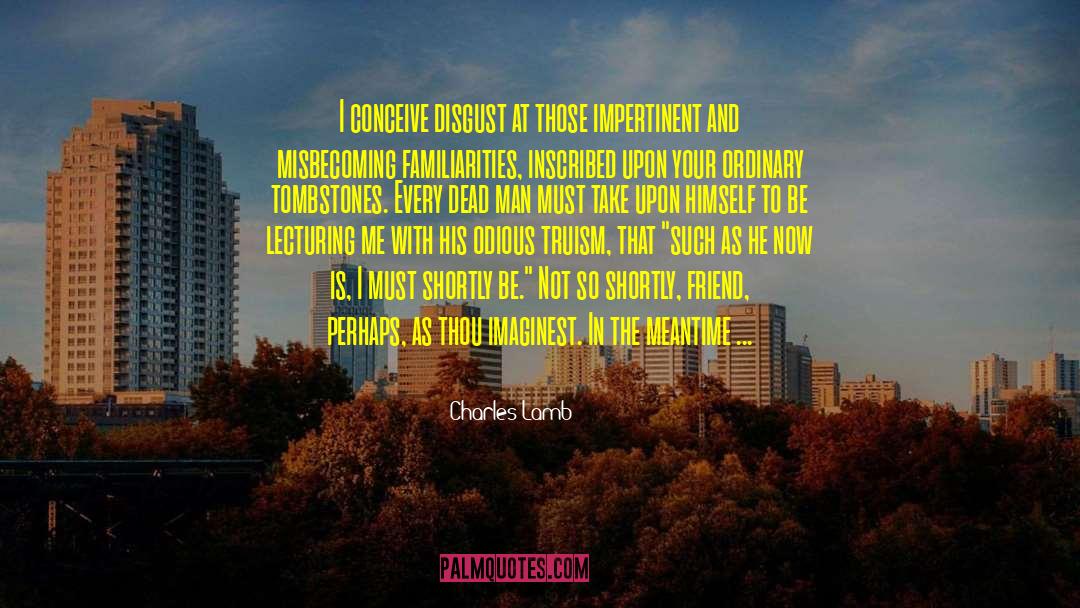 Charles Lamb Quotes: I conceive disgust at those