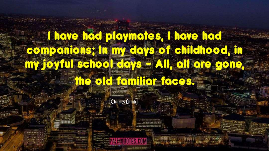 Charles Lamb Quotes: I have had playmates, I
