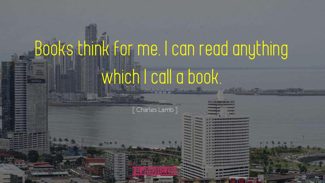 Charles Lamb Quotes: Books think for me. I