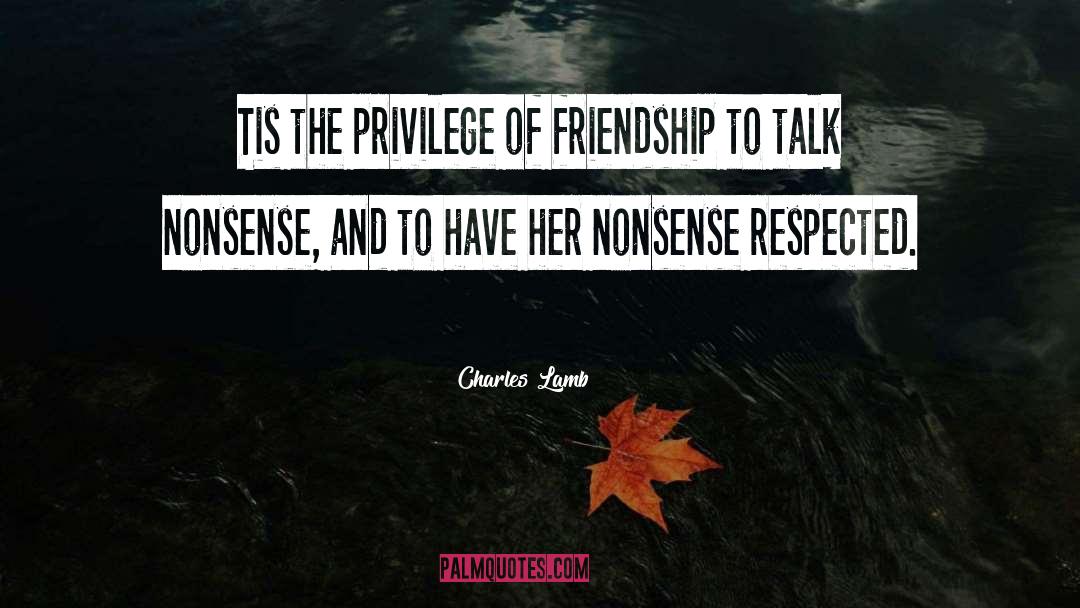 Charles Lamb Quotes: Tis the privilege of friendship