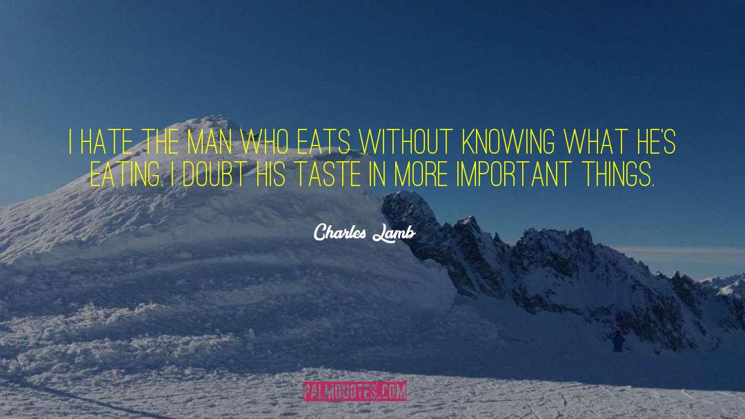 Charles Lamb Quotes: I hate the man who