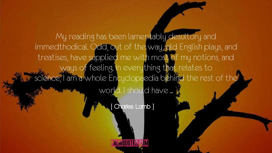 Charles Lamb Quotes: My reading has been lamentably