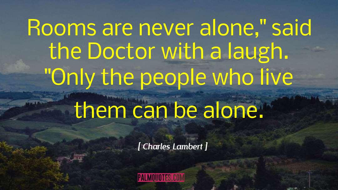Charles Lambert Quotes: Rooms are never alone,