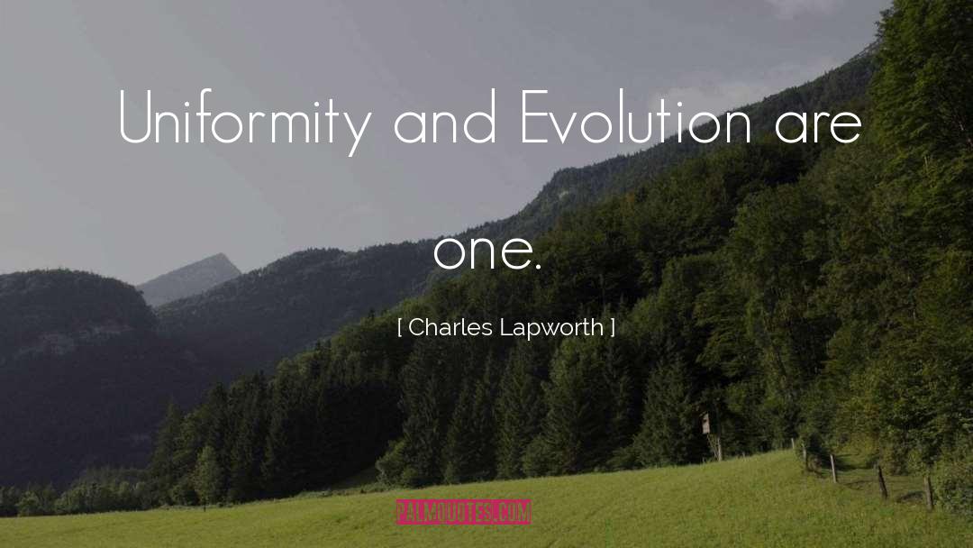 Charles Lapworth Quotes: Uniformity and Evolution are one.