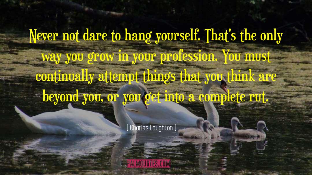 Charles Laughton Quotes: Never not dare to hang