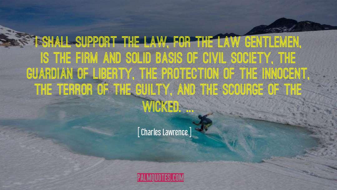 Charles Lawrence Quotes: I shall support the law,