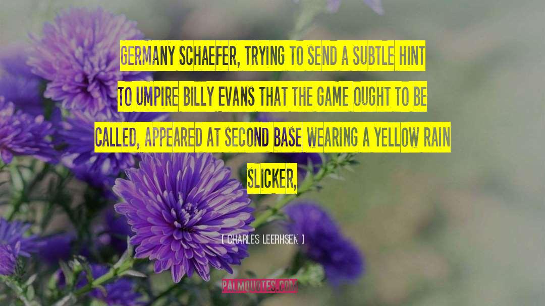 Charles Leerhsen Quotes: Germany Schaefer, trying to send