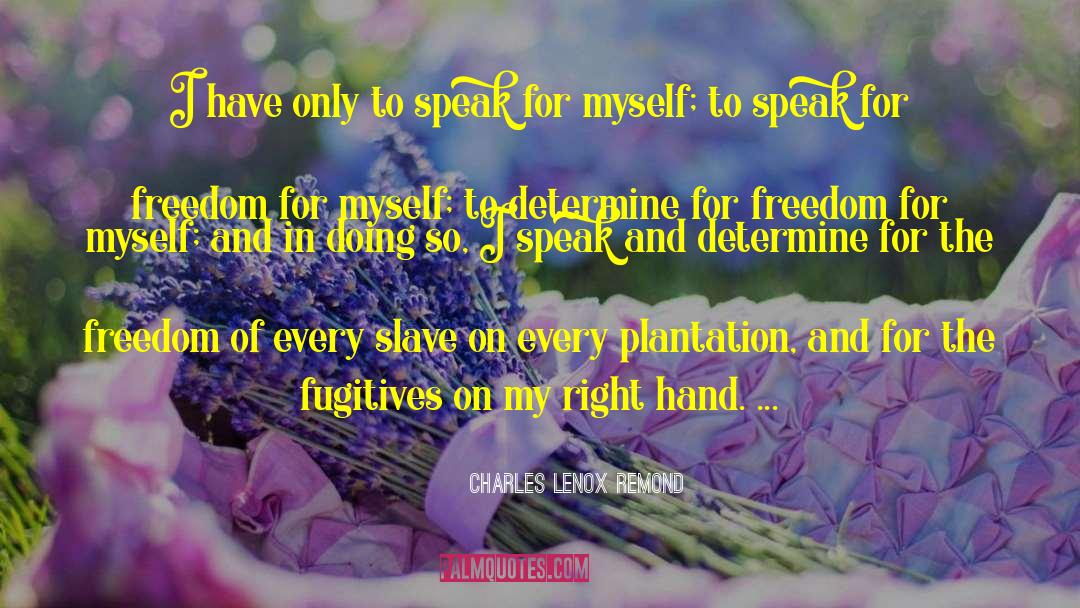 Charles Lenox Remond Quotes: I have only to speak