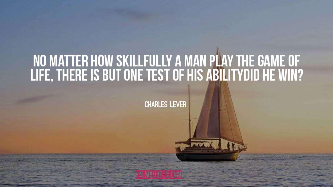 Charles Lever Quotes: No matter how skillfully a