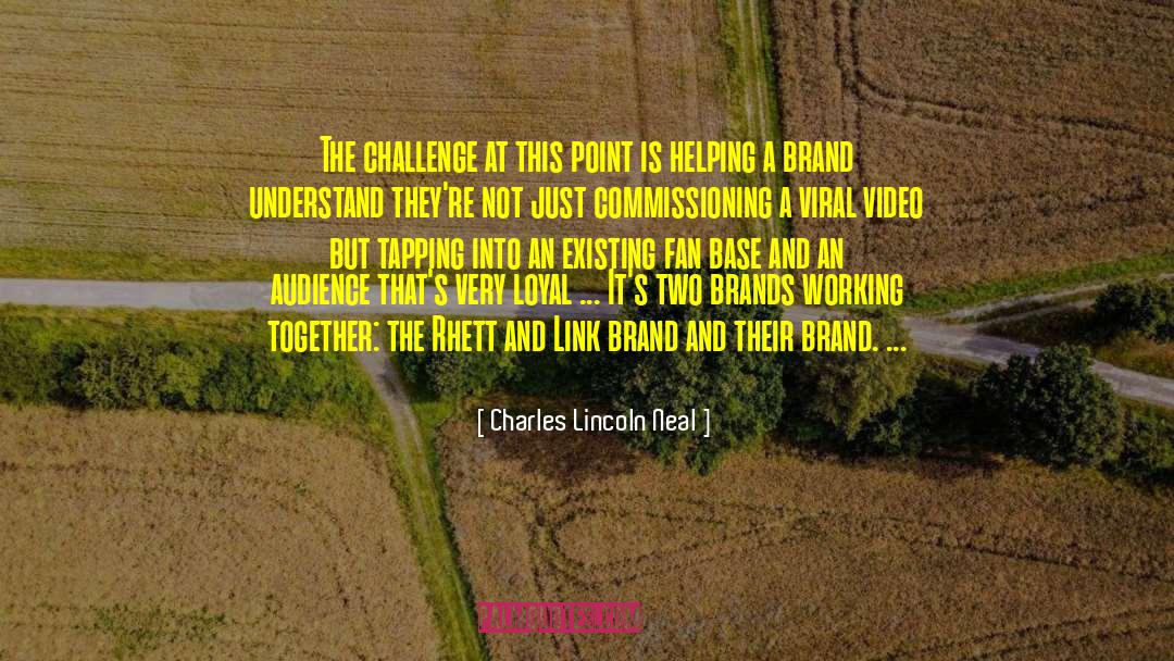 Charles Lincoln Neal Quotes: The challenge at this point