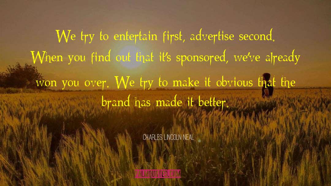 Charles Lincoln Neal Quotes: We try to entertain first,