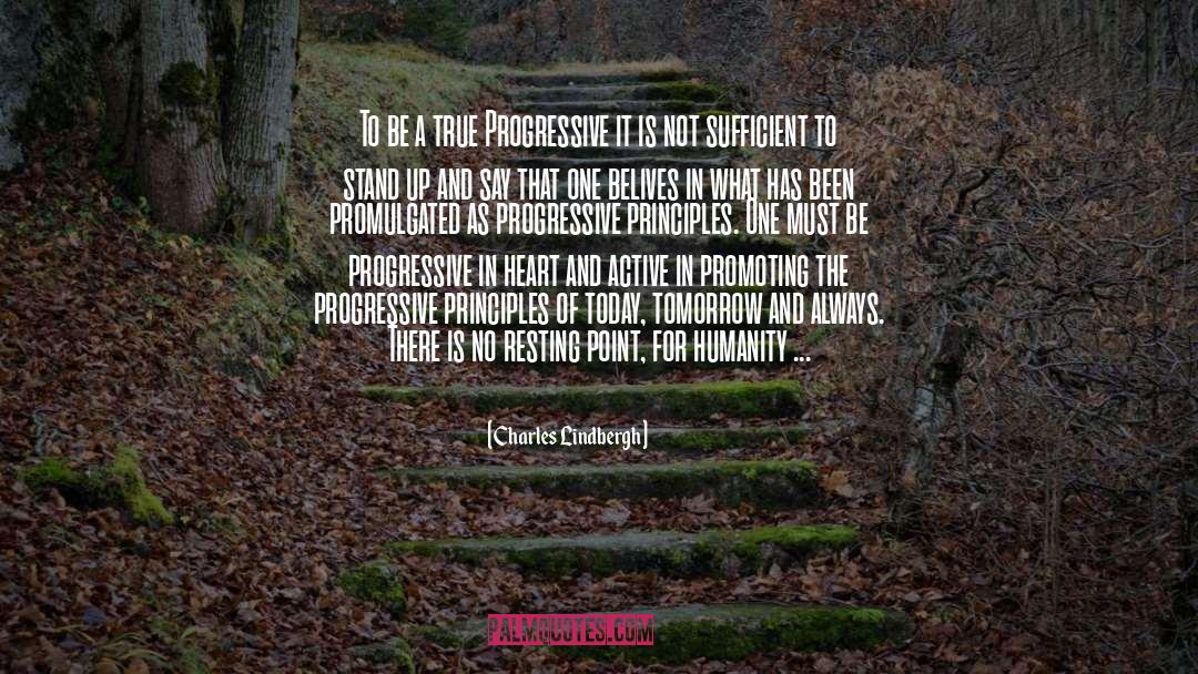 Charles Lindbergh Quotes: To be a true Progressive