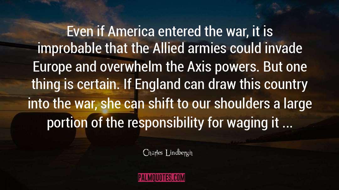 Charles Lindbergh Quotes: Even if America entered the