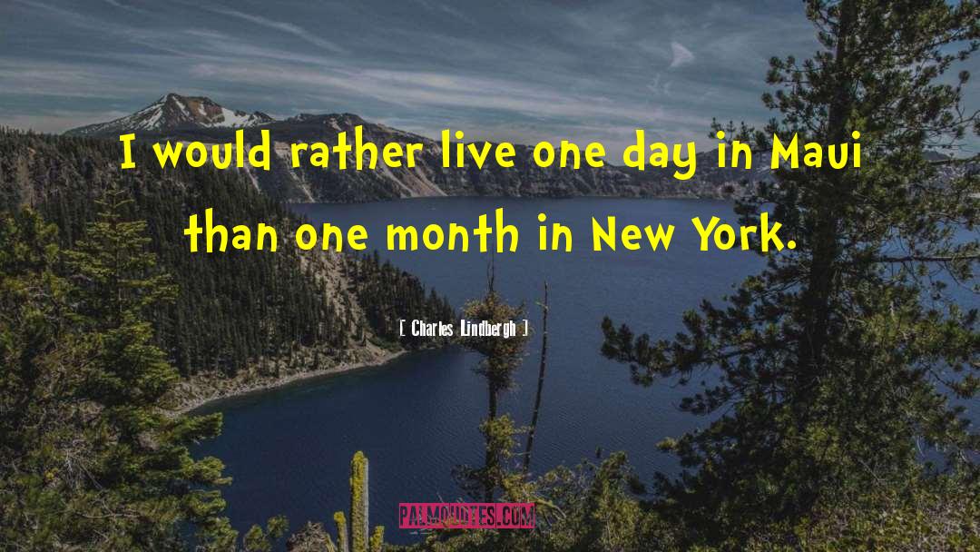 Charles Lindbergh Quotes: I would rather live one