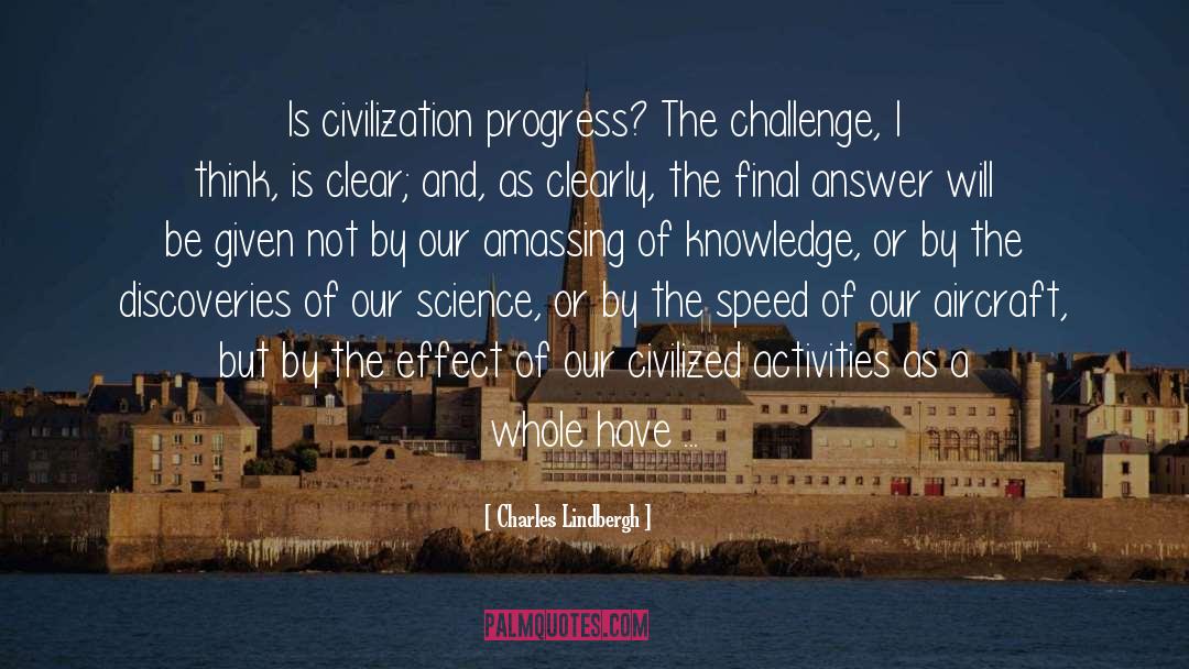 Charles Lindbergh Quotes: Is civilization progress? The challenge,