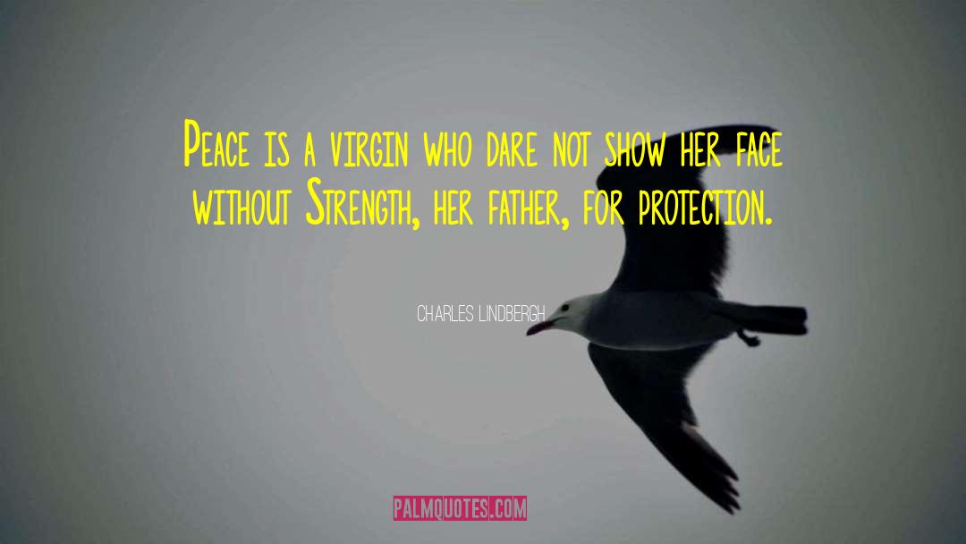 Charles Lindbergh Quotes: Peace is a virgin who