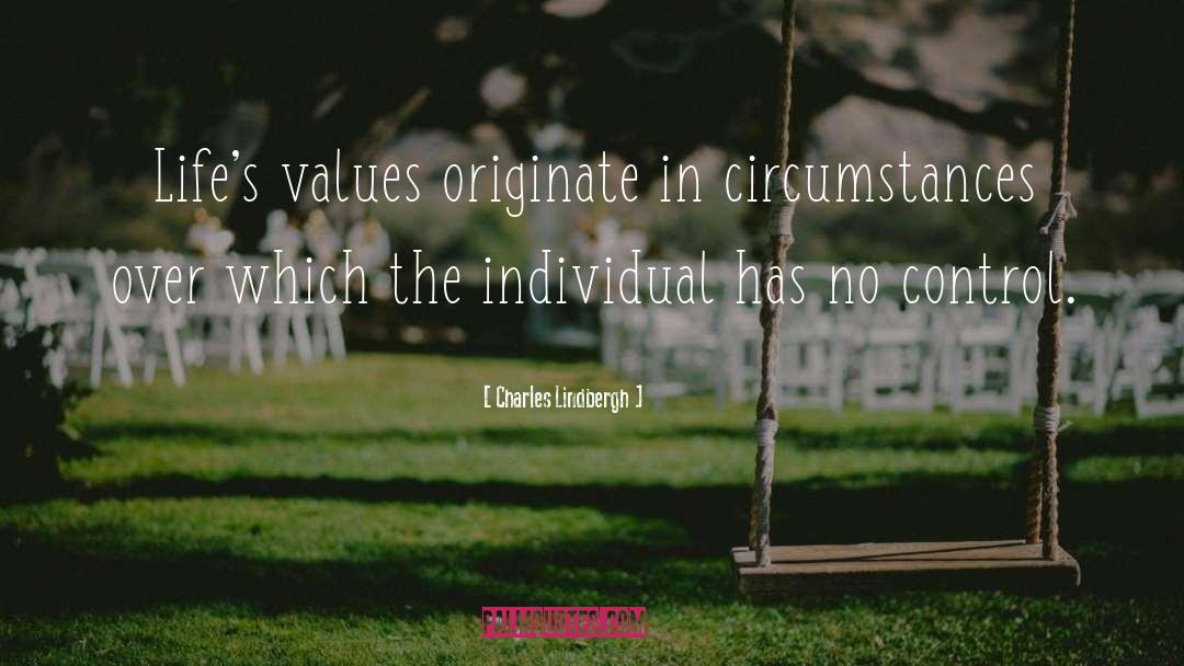 Charles Lindbergh Quotes: Life's values originate in circumstances