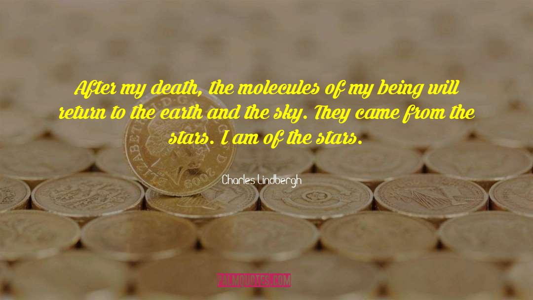 Charles Lindbergh Quotes: After my death, the molecules