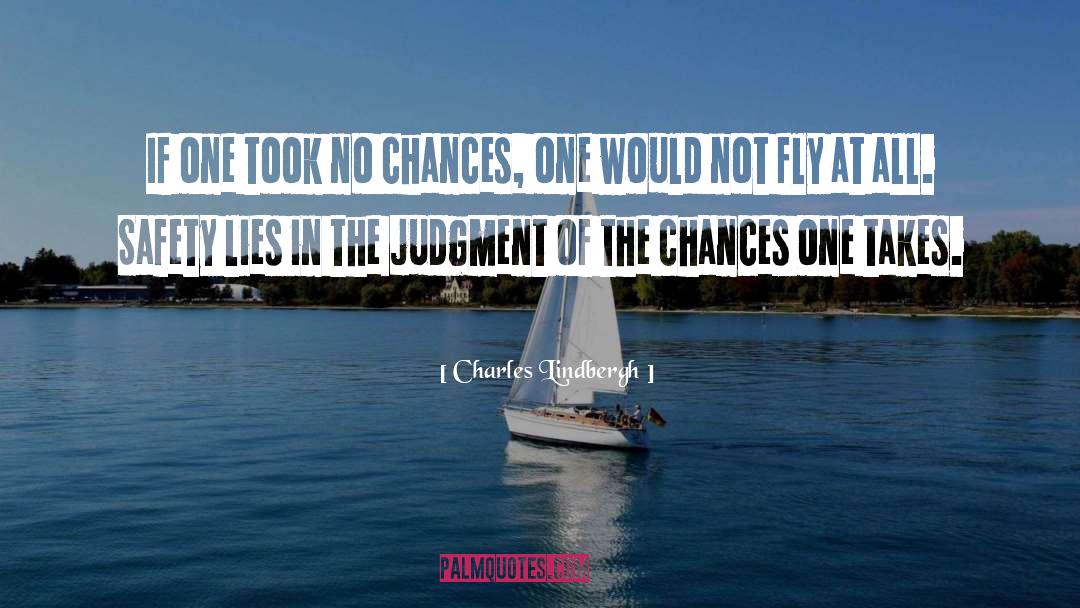 Charles Lindbergh Quotes: If one took no chances,