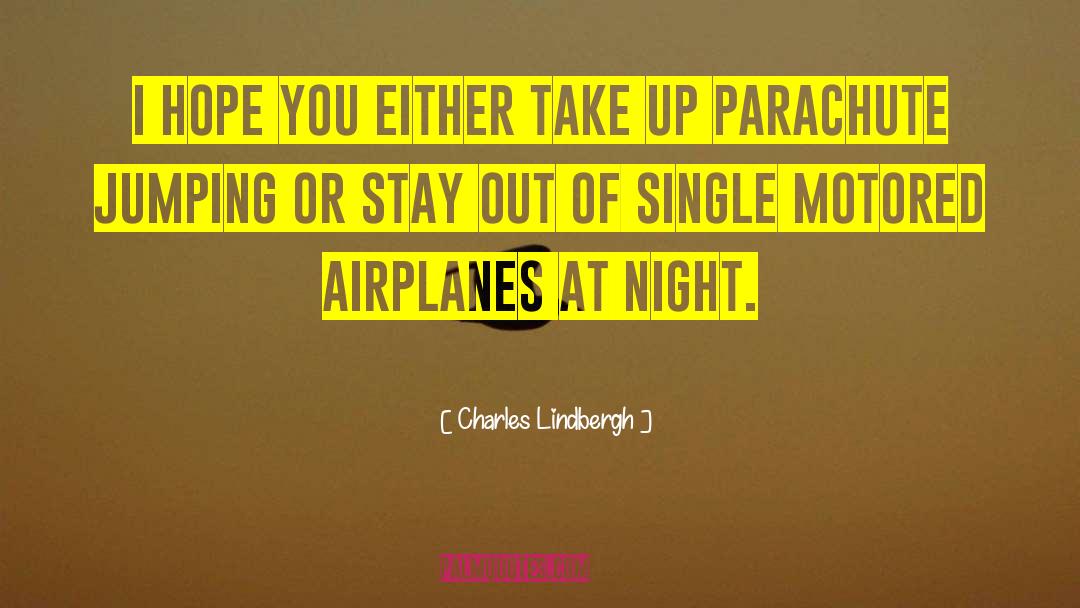 Charles Lindbergh Quotes: I hope you either take