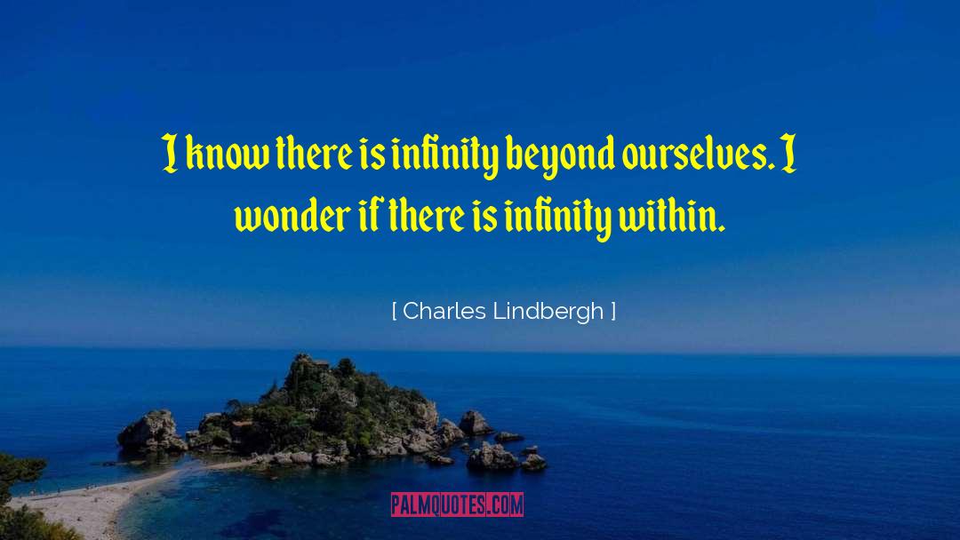 Charles Lindbergh Quotes: I know there is infinity