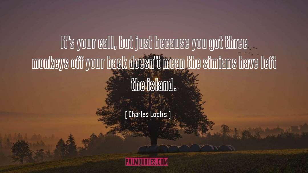 Charles Locks Quotes: It's your call, but just