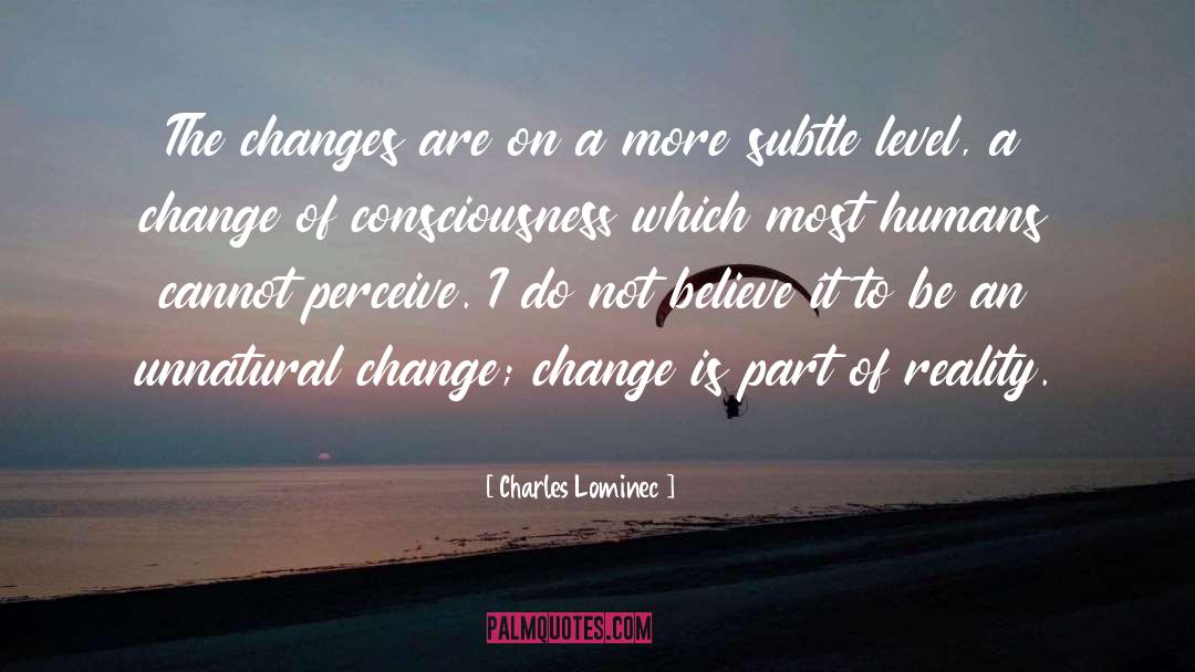 Charles Lominec Quotes: The changes are on a