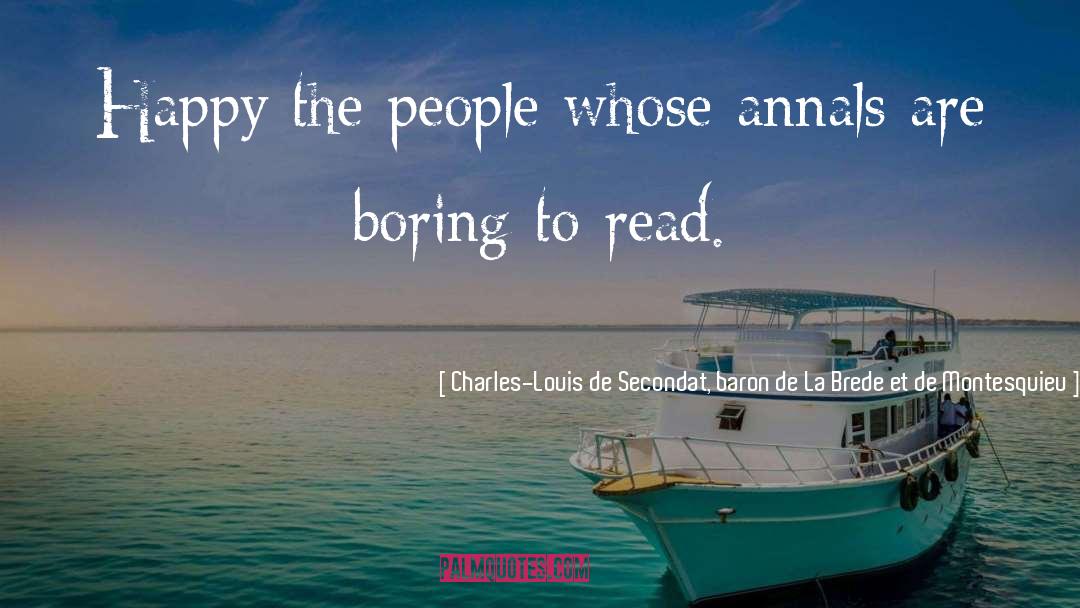 Charles-Louis De Secondat, Baron De La Brede Et De Montesquieu Quotes: Happy the people whose annals