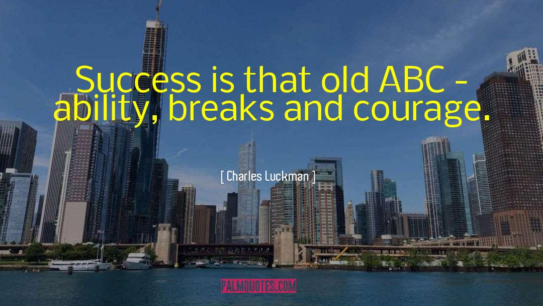 Charles Luckman Quotes: Success is that old ABC