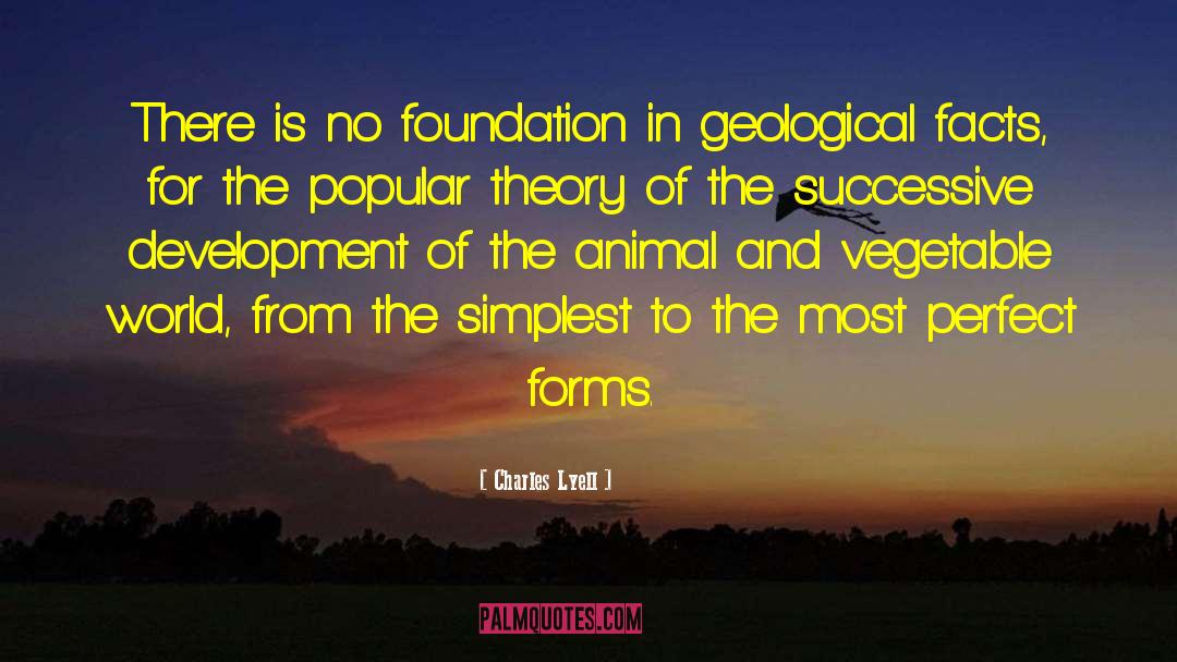 Charles Lyell Quotes: There is no foundation in