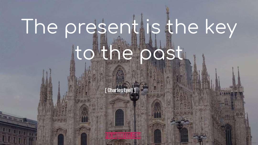Charles Lyell Quotes: The present is the key