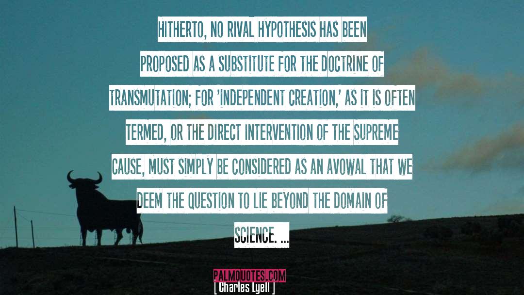 Charles Lyell Quotes: Hitherto, no rival hypothesis has